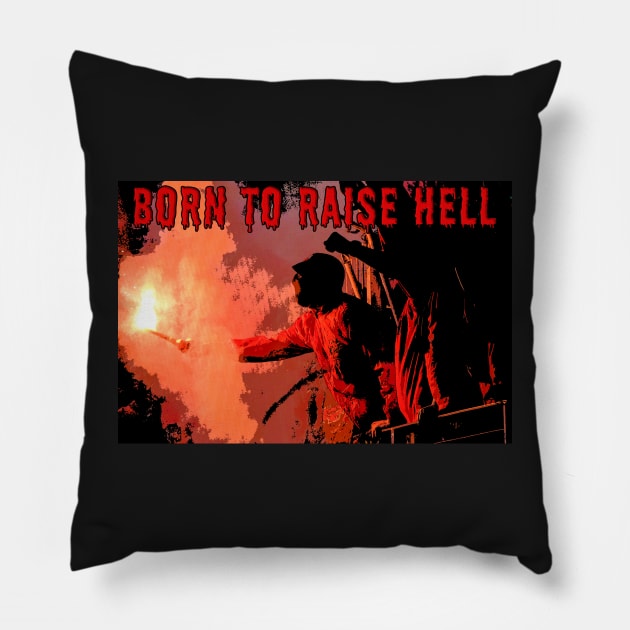 Born to Raise Hell Pillow by MiRaFoto