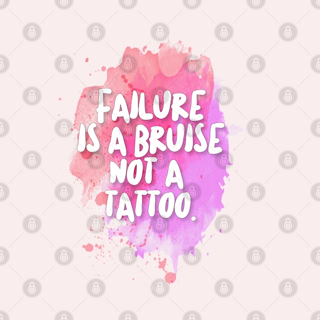 Failure is a bruise, not a tattoo. Inspirational/Motivational Quotes by DankFutura