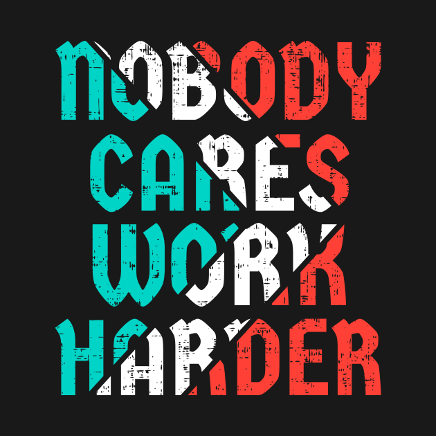 Nobody cares work harder by D3monic