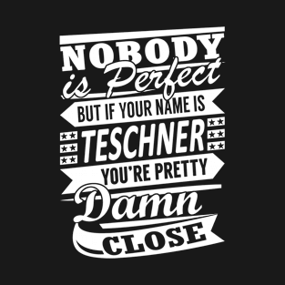 Nobody is Perfect TESCHNER Pretty Damn Close T-Shirt