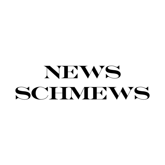 News Schmews by calebfaires