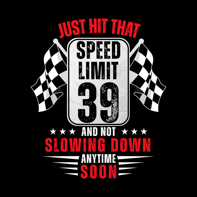 39th Birthday Speed Limit Sign 39 Years Old Funny Racing by HollyDuck