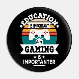 Education Is Important But Gaming Is Importanter - Funny Gamer Design Pin