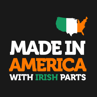 Made in America with Irish Parts Amazing Irish Heritage Fun T-Shirt