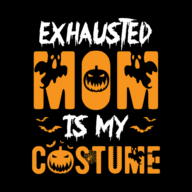 Halloween Exhausted Mom Is My Costume Funny Part 1 by Hasibit