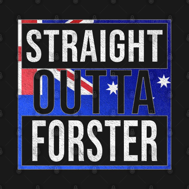 Straight Outta Forster - Gift for Australian From Forster in New South Wales Australia by Country Flags