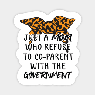 Just a Mom Who Refuse to Co-Parent With the Government / Funny Parenting Libertarian Mom / Co-Parenting Libertarian Saying Gift Magnet