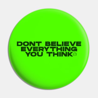 Don't believe evrything you think Pin