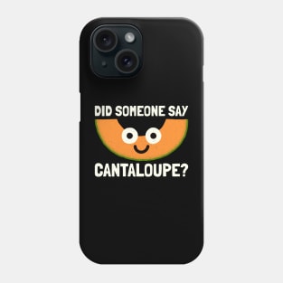 Did Someone Say Cantaloupe? - Cantaloupe Melon Phone Case