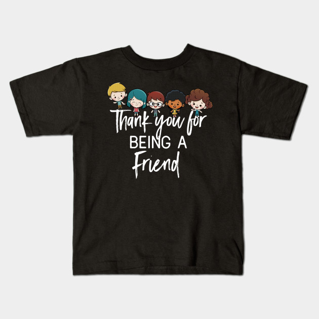 Thank You For Being A Friend T Shirt Friendship Kids T Shirt