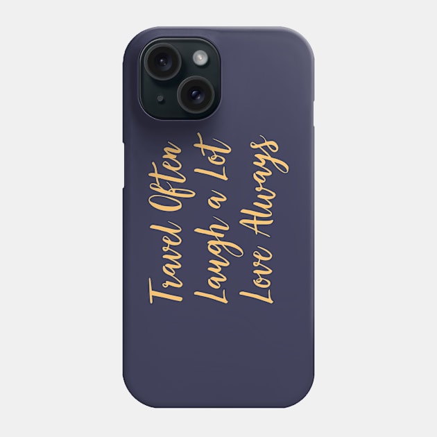 Travel Often, Laugh a Lot, Love Always Phone Case by Off the Page