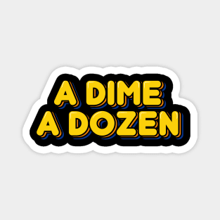 A Dime A Dozen Magnet