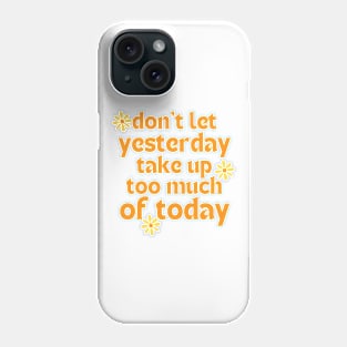 Don't Let Yesterday Take Up Too Much Of Today. Retro Vintage Motivational and Inspirational Saying. Orange and Yellow Phone Case