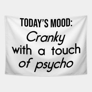 Cranky with a touch of Psycho Tapestry