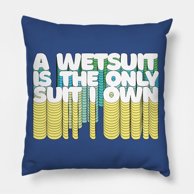 A Wetsuit Is The Only Suit I Own /// Humorous Scuba Diver Design Pillow by DankFutura