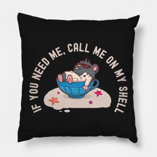 If you need me, call me on my shell Pillow