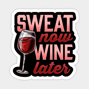 Sweat Now Wine Later Novelty for a Wine and Fitness Lover graphic Magnet