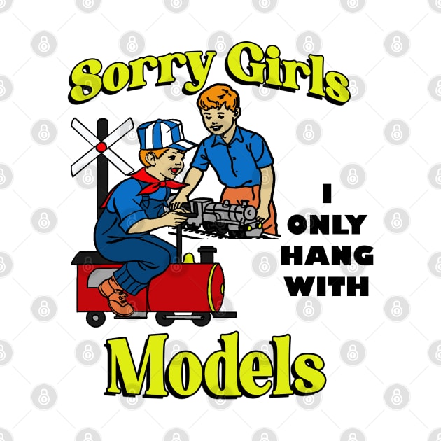 Sorry Girls, I Only Hang with Models by Meat Beat