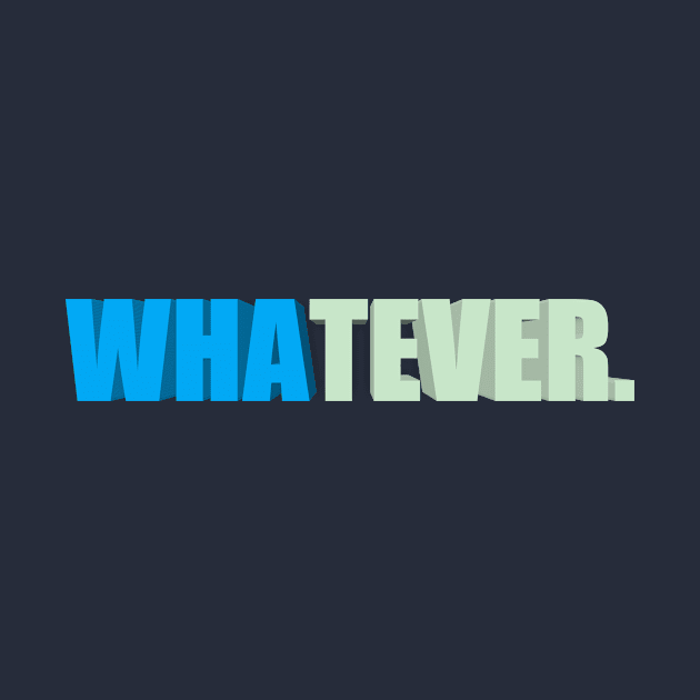 whatever. by kidstok