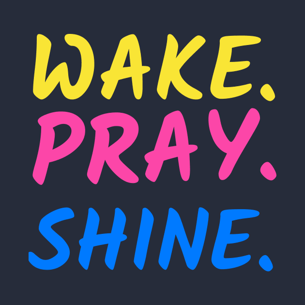 Wake Pray Shine merch by NewCreation