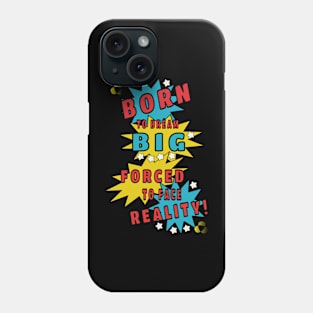 Born to dream big, forced to face reality Phone Case