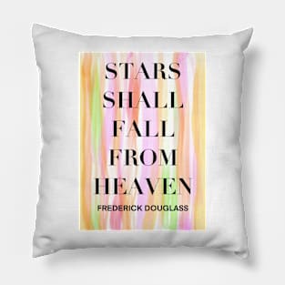 FREDERICK DOUGLASS quote .9 - STARS SHALL FALL FROM HEAVEN Pillow