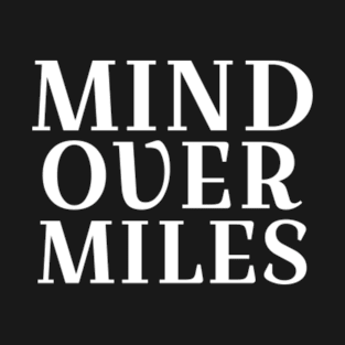 Mind over miles motivational running quotes running shirt T-Shirt T-Shirt T-Shirt