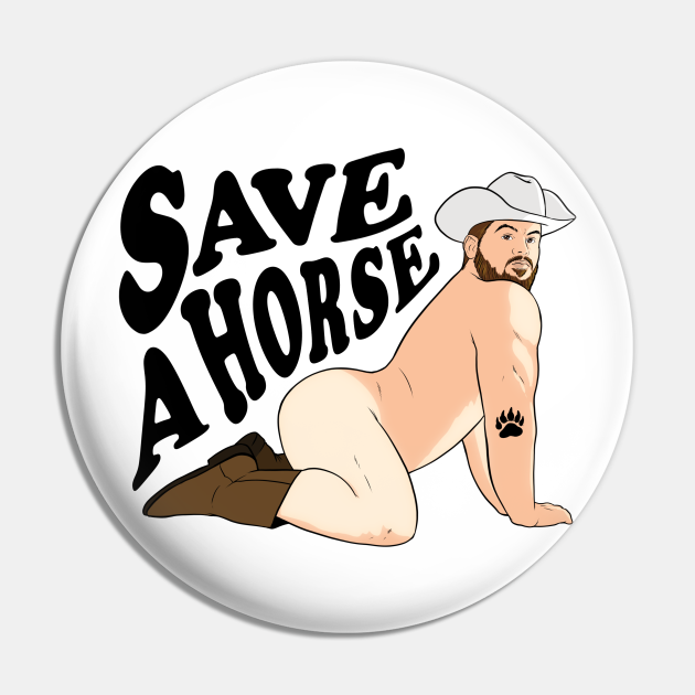 Save a horse - Bryton Wood - light tee - Gay - Pin | TeePublic Save a horse - Bryton Wood - light tee - Gay - Pin | TeePublic