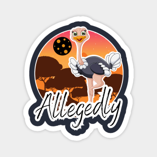 allegedly ostrich Magnet