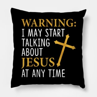 Warning i may start talking about jesus at any time Pillow