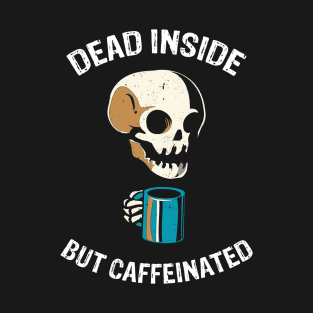 Dead Inside But Caffeinated T-Shirt