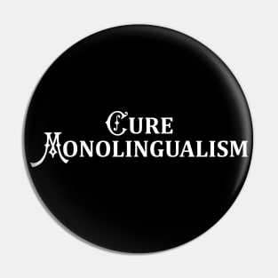 Cure Monolingualism (White Text) Pin