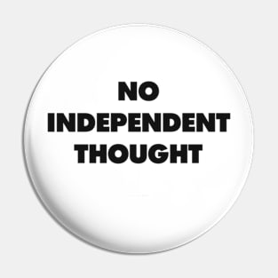 NO INDEPENDENT THOUGHT  1 Pin