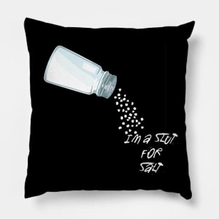 I'm a Slut for Salt Pillow