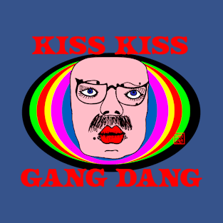 Kiss Kiss Gang Dang T-Shirt