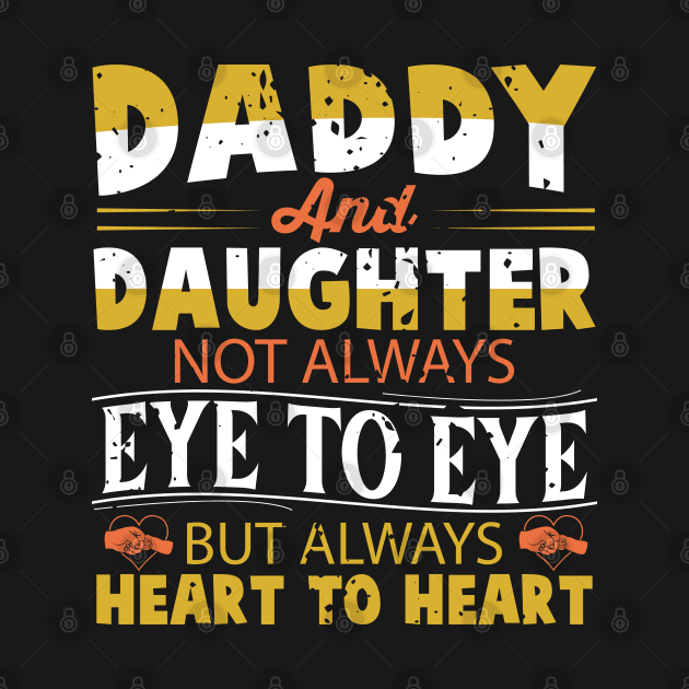 Daddy And Daughter Not Always Eye To Eye But Always Heart To Heart by Astramaze