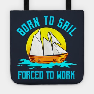 Born To Sail Forced To Work Tote