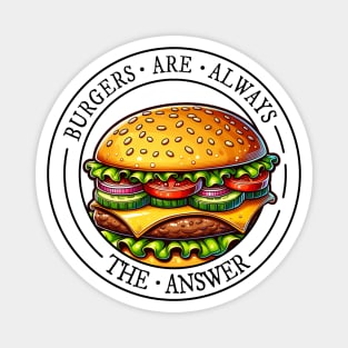 Burgers are always the answer! Cheeseburger Fun Magnet