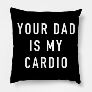 Your Dad Is My Cardio Exercise Workout Slogan Feminist Gym Pillow