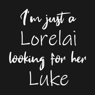 I'm Just a Lorelai Looking For Her Luke (Black) T-Shirt