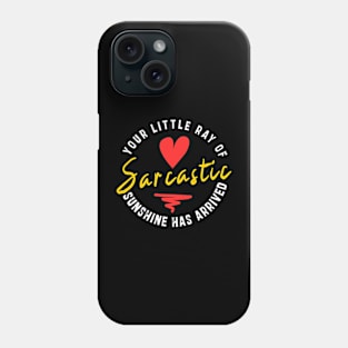 Your Little Ray of Sarcastic Sunshine Has Arrived: newest funny sarcastic design Phone Case