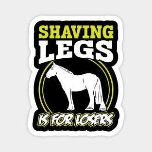 Shaving Legs Is For Losers - Clydesdale Magnet