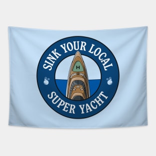 Sink Your Local Super Yacht - Anti Billionaire Tapestry