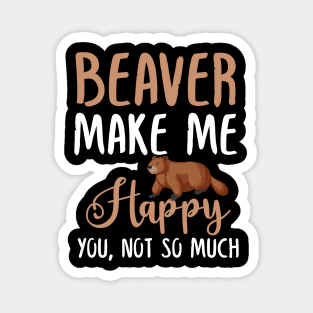 Beaver Make Me Happy You, Not So Much Magnet