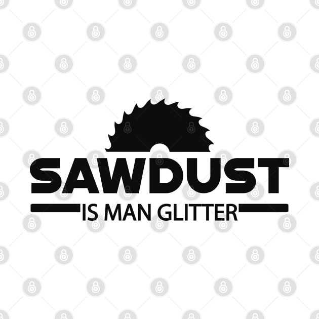 Lumberjack - Sawdust is man glitter by KC Happy Shop