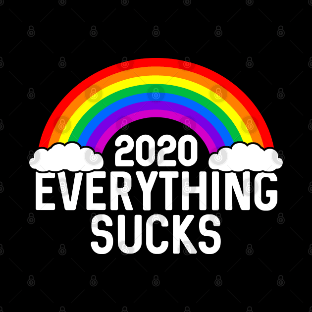 Everything Sucks 2020 by TextTees