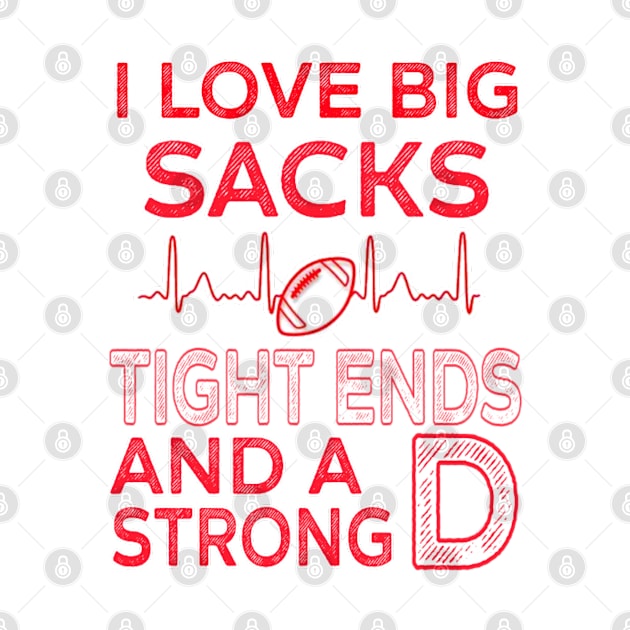 waman I Love Big Sacks Tight Ends and A Strong D Football Player, Big fan American Football Player by Titou design