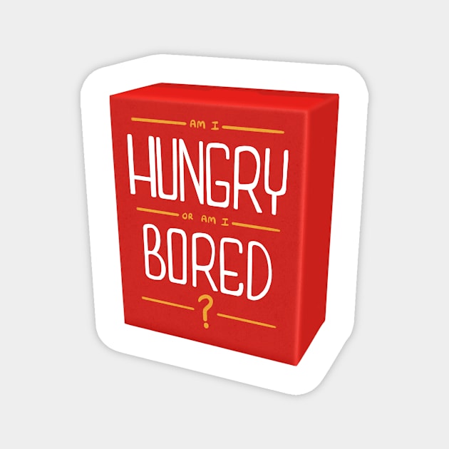 Am I Hungry Or Am I Bored? Magnet by ktomotiondesign