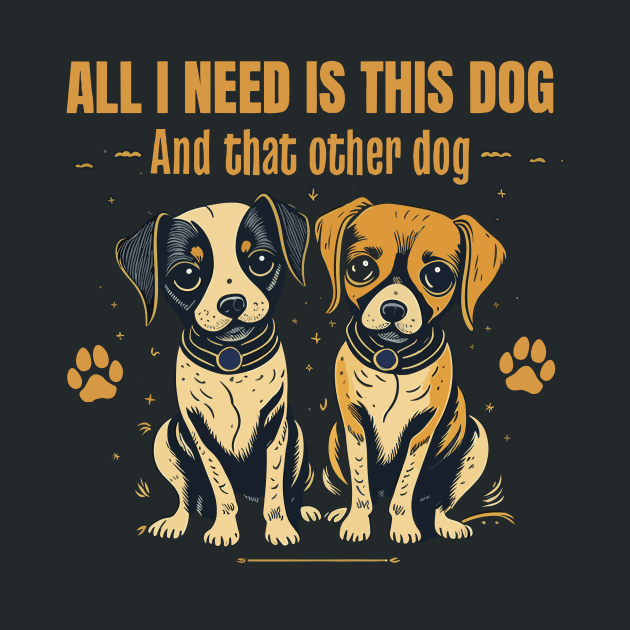 All I need is this dog and that other dog 2 by electric art finds