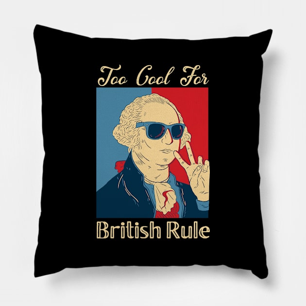 Too Cool for British Rule 4th of July graphic  Washington design Pillow by Bluebird Moon